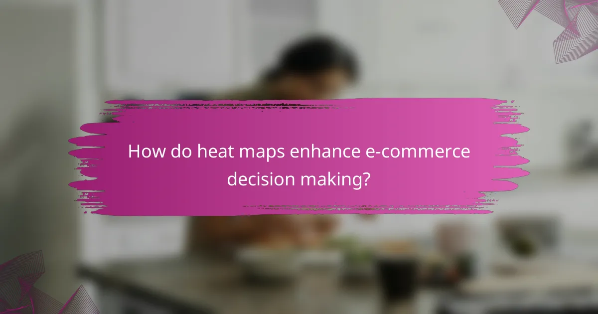 How do heat maps enhance e-commerce decision making?