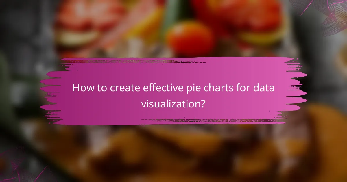 How to create effective pie charts for data visualization?