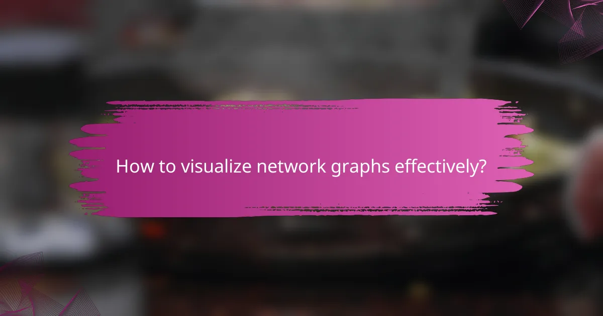 How to visualize network graphs effectively?