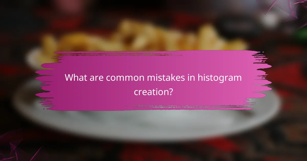 What are common mistakes in histogram creation?