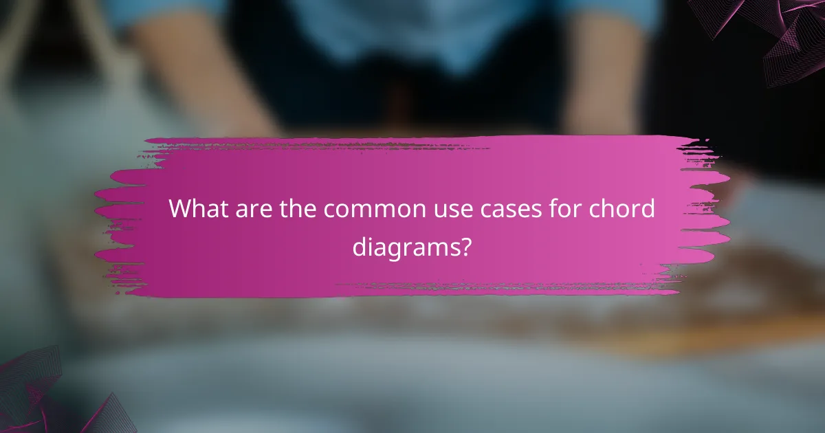 What are the common use cases for chord diagrams?