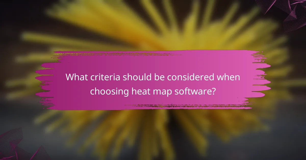What criteria should be considered when choosing heat map software?
