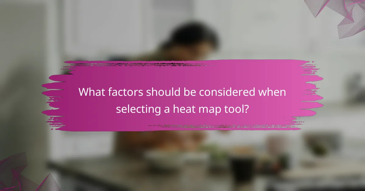 What factors should be considered when selecting a heat map tool?